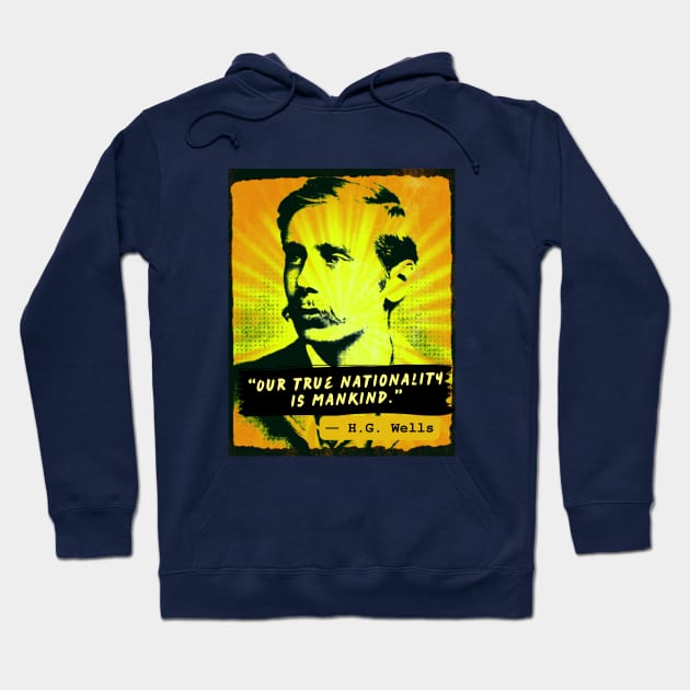 Copy of H. G. Wells quote: Our true nationality is mankind. Hoodie by artbleed